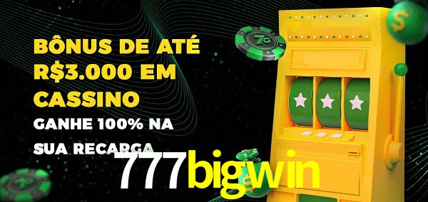 777bigwin melhor bônus de depósito